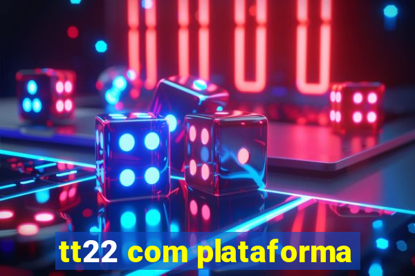 tt22 com plataforma